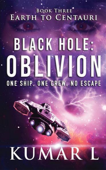 Earth To Centauri: Black Hole Oblivion : One Ship. One Crew. No Escape.