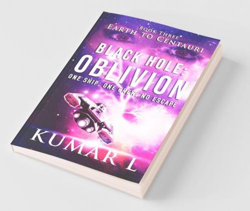 Earth To Centauri: Black Hole Oblivion : One Ship. One Crew. No Escape.