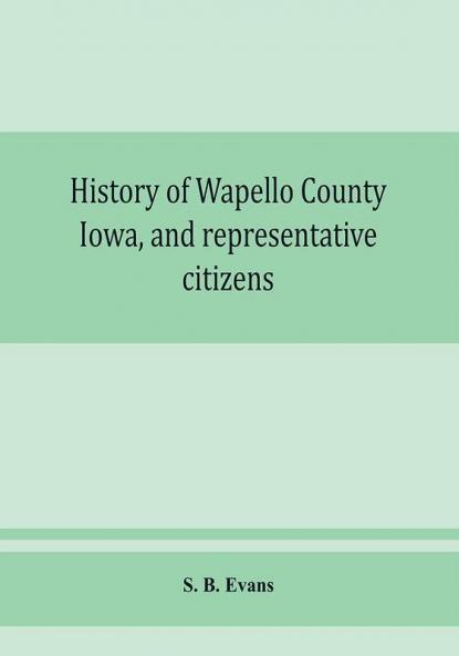 History of Wapello County Iowa and representative citizens