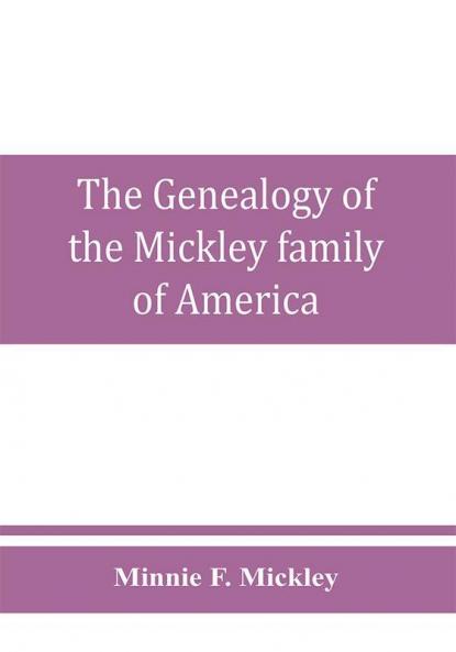The genealogy of the Mickley family of America
