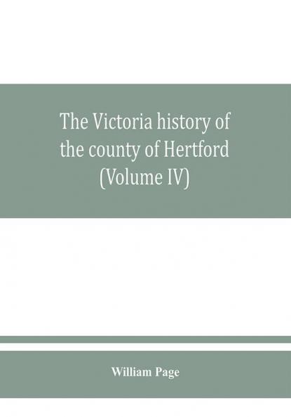 The Victoria history of the county of Hertford (Volume IV)