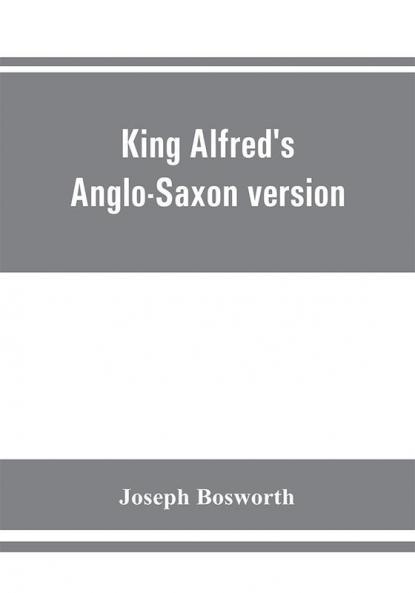 King Alfred's Anglo-Saxon version of the Compendious history of the world by Orosius. Containing--facsimile specimens of the Lauderdale and Cotton mss. a preface describing these mss. etc. an introduction--on Orosius and his work; the Anglo-Saxon text