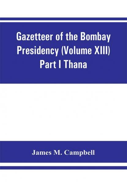 Gazetteer of the Bombay Presidency (Volume XIII) Part I Thana