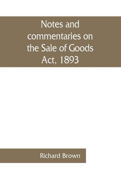 Notes and commentaries on the Sale of Goods Act 1893