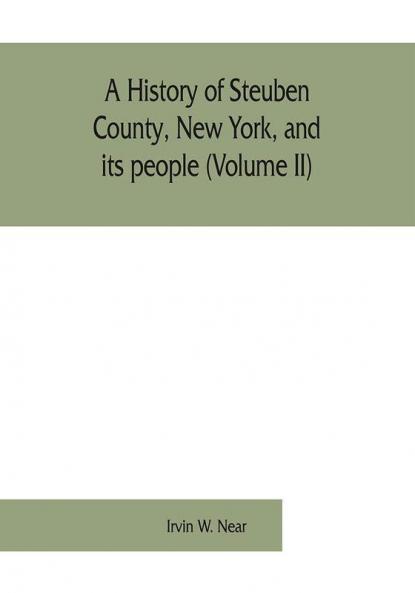 A history of Steuben County New York and its people (Volume II)