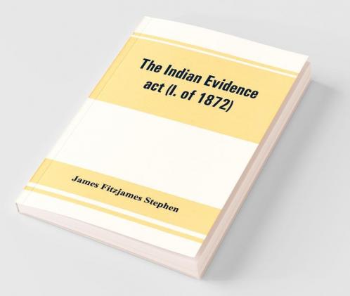 The Indian Evidence Act (I. Of 1872)