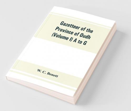 Gazetteer Of The Province Of Oudh (Volume I) A To G