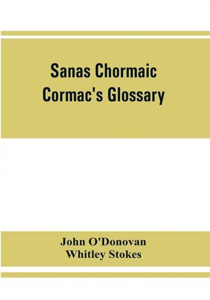 Sanas Chormaic. Cormac's glossary