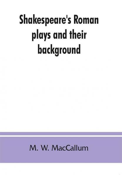 Shakespeare's Roman plays and their background