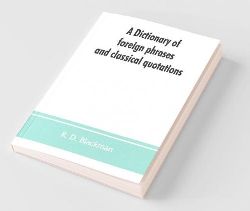 A Dictionary Of Foreign Phrases And Classical Quotations