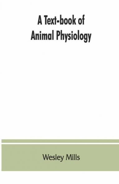 A Text-Book Of Animal Physiology With Introductory Chapters On General Biology And A Full Treatment Of Reproduction For Student Of Human And Comparative (Veterinary) Medicine And Of General Biology