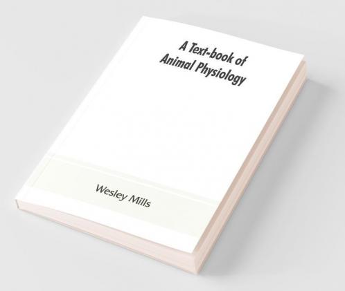 A Text-Book Of Animal Physiology With Introductory Chapters On General Biology And A Full Treatment Of Reproduction For Student Of Human And Comparative (Veterinary) Medicine And Of General Biology
