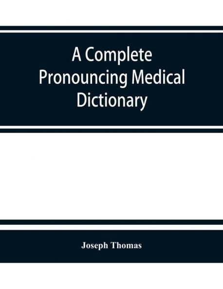 A complete pronouncing medical dictionary