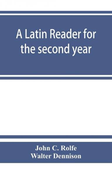 A Latin reader for the second year with notes exercises for translation into Latin grammatical appendix and vocabularies