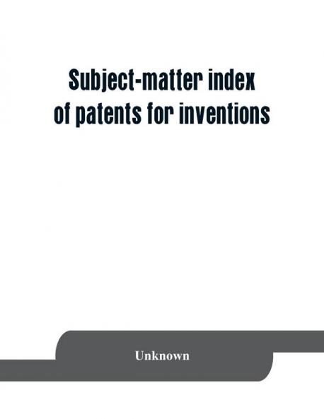 Subject-matter index of patents for inventions (brevets d'invention) granted in France from 1791 to 1876 inclusive
