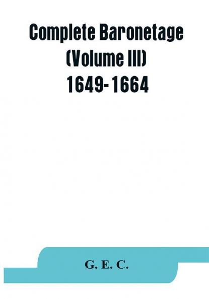 Complete baronetage (Volume III) 1649-1664
