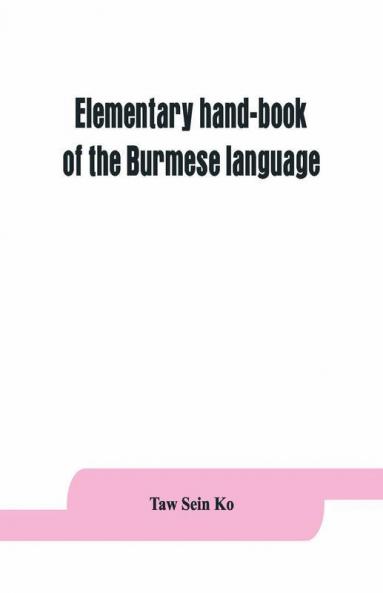 Elementary Hand-Book Of The Burmese Language