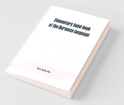 Elementary Hand-Book Of The Burmese Language