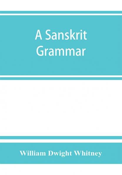 A Sanskrit grammar including both the classical language and the older dialects of Veda and Brahmana