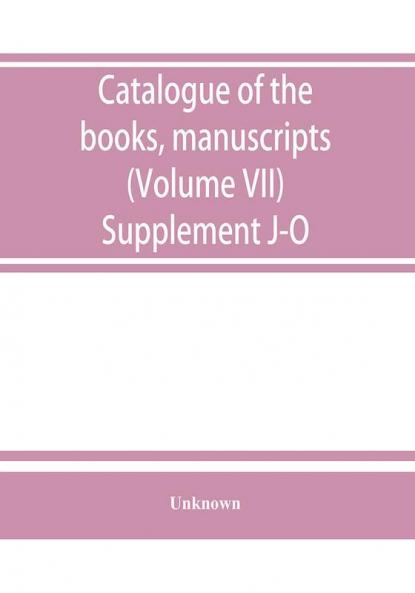 Catalogue of the books manuscripts maps and drawings in the British museum (Natural history) (Volume VII) Supplement J-O