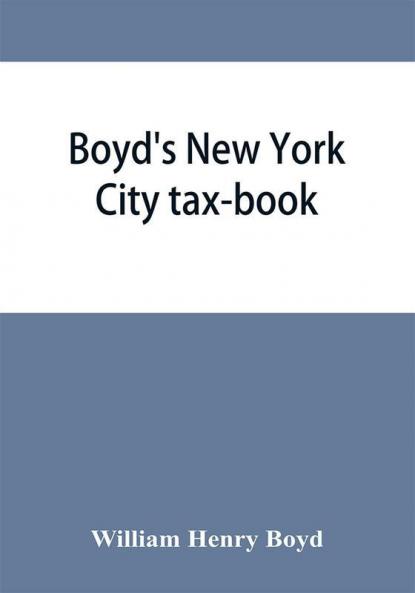 Boyd's New York City tax-book; being a list of persons corporations &amp; co-partnerships resident and non-resident who were taxed according to the assessors' books 1856 & '57