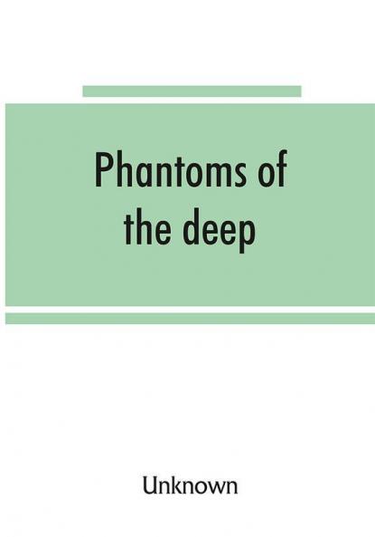 Phantoms of the deep or