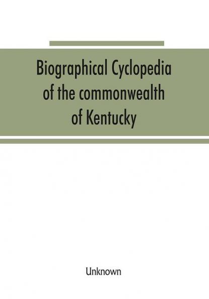 Biographical cyclopedia of the commonwealth of Kentucky