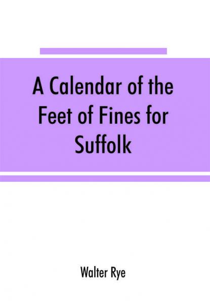 A calendar of the Feet of Fines for Suffolk