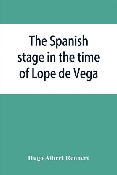 The Spanish stage in the time of Lope de Vega