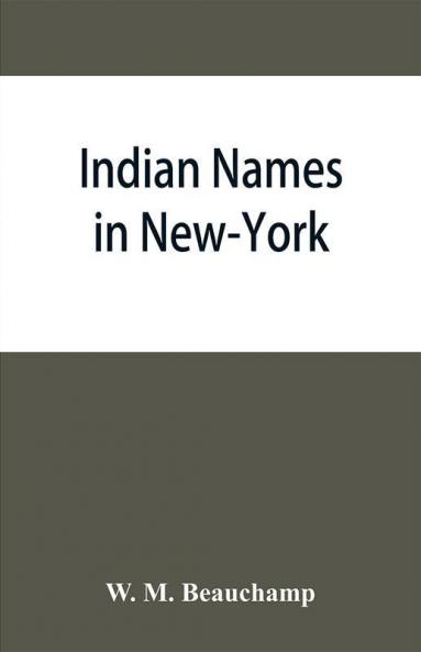 Indian names in New-York with a selection from other states and some Onondaga names of plants etc