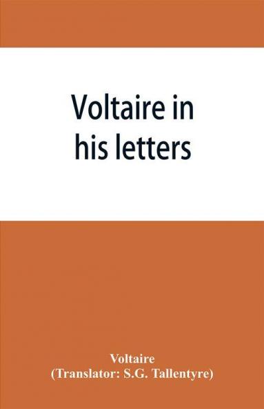 Voltaire in his letters; being a selection from his correspondence