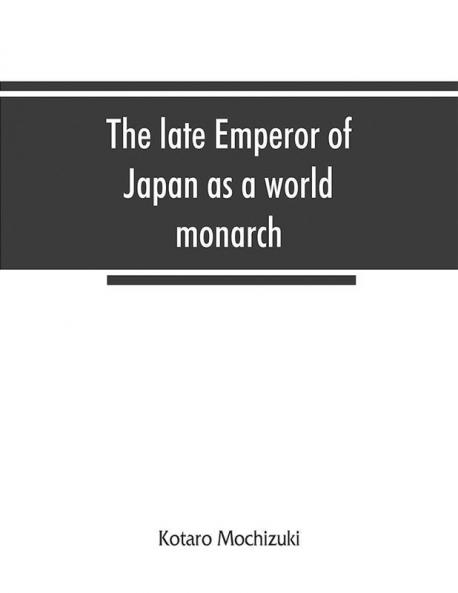 The late Emperor of Japan as a world monarch