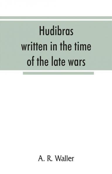 Hudibras; written in the time of the late wars