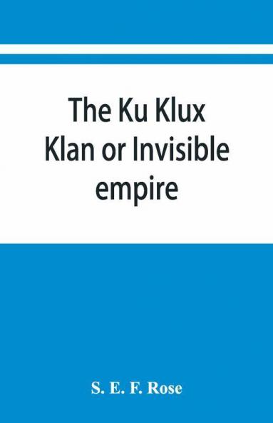 The Ku Klux Klan Or Invisible Empire