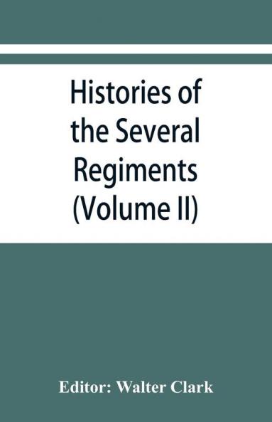 Histories of the several regiments and battalions from North Carolina in the great war 1861-'65 (Volume II)