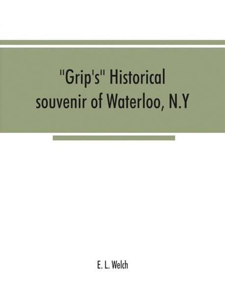 Grip's historical souvenir of Waterloo N.Y