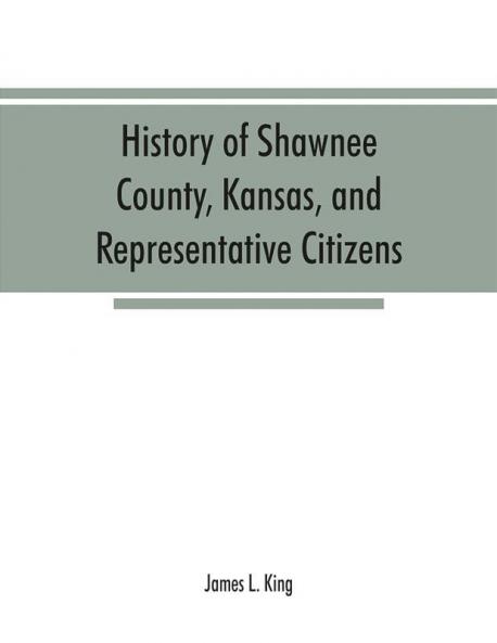 History of Shawnee County Kansas and representative citizens