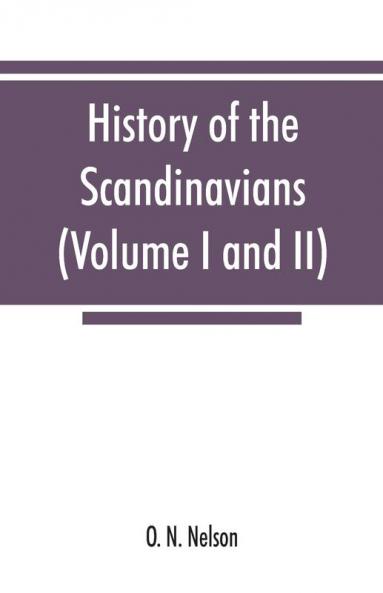 History of the Scandinavians and successful Scandinavians in the United States (Volume I and II)