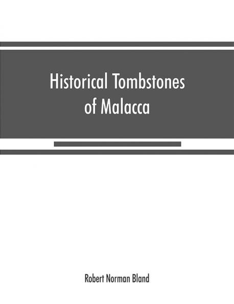 Historical tombstones of Malacca mostly of Portuguese origin with the inscriptions in detail and illustrated by numerous photographs