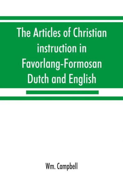 The articles of Christian instruction in Favorlang-Formosan Dutch and English from Vertrecht's manuscript of 1650