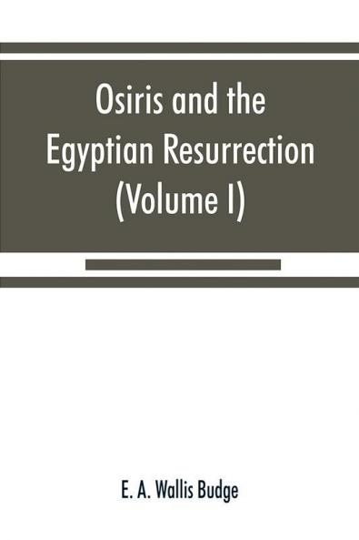 Osiris and the Egyptian resurrection (Volume I)