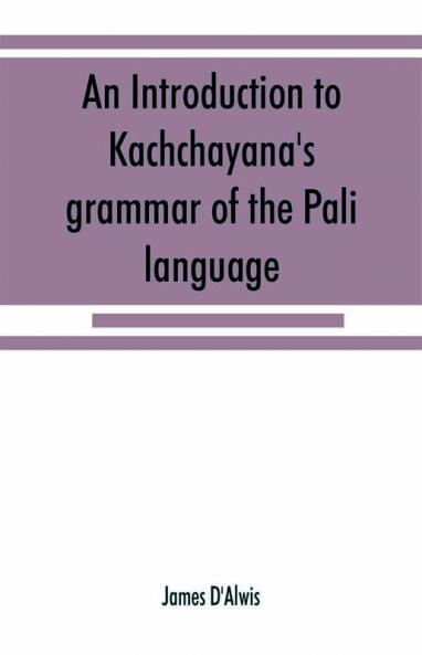 An introduction to Kachchāyana's grammar of the Pāli language
