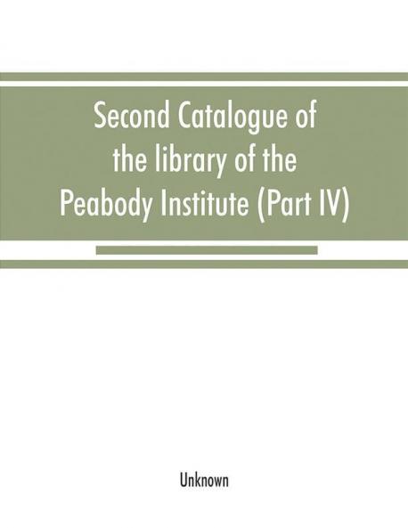 Second catalogue of the library of the Peabody Institute of the city of Baltimore including the additions made since 1882 (Part IV) H-K