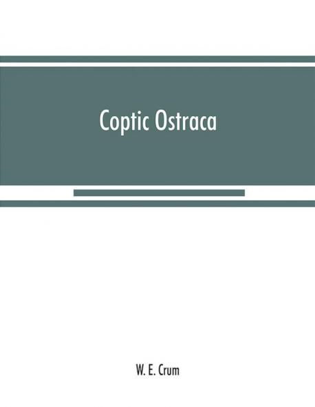 Coptic ostraca : from the collections of the Egypt Exploration Fund the Cairo Museum and others