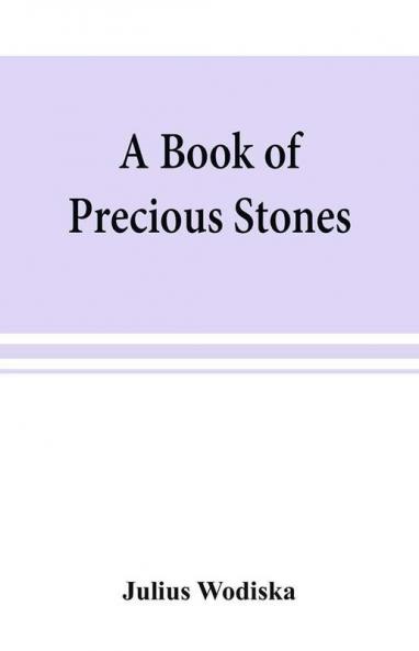 A book of precious stones; the identification of gems and gem minerals and an account of their scientific commercial artistic and historical aspects