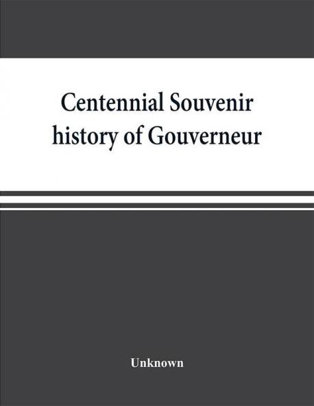 Centennial souvenir history of Gouverneur Rossie Fowler Hammond Edwards DeKalb commemorating Old Home Week August 24-30 1905