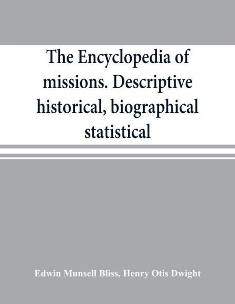 The encyclopedia of missions. Descriptive historical biographical statistical