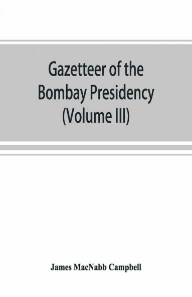 Gazetteer Of The Bombay Presidency (Volume Iii) Kaira And Panch Mahals