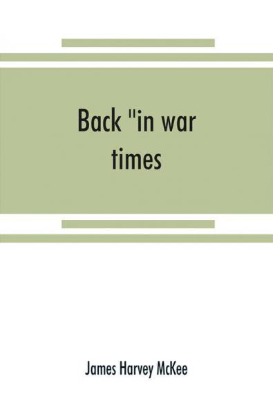 Back in war times. History of the 144th regiment New York volunteer infantry with Itinerary Showing Contemporaneous date of the Important Battles of the Civil War
