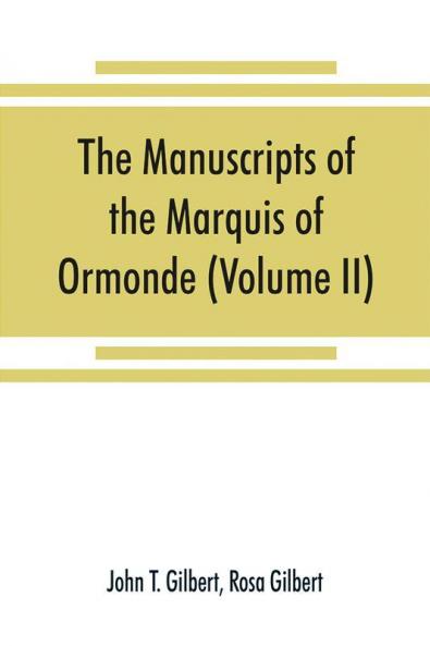 The manuscripts of the Marquis of Ormonde preserved at the castle Kilkenny (Volume II)